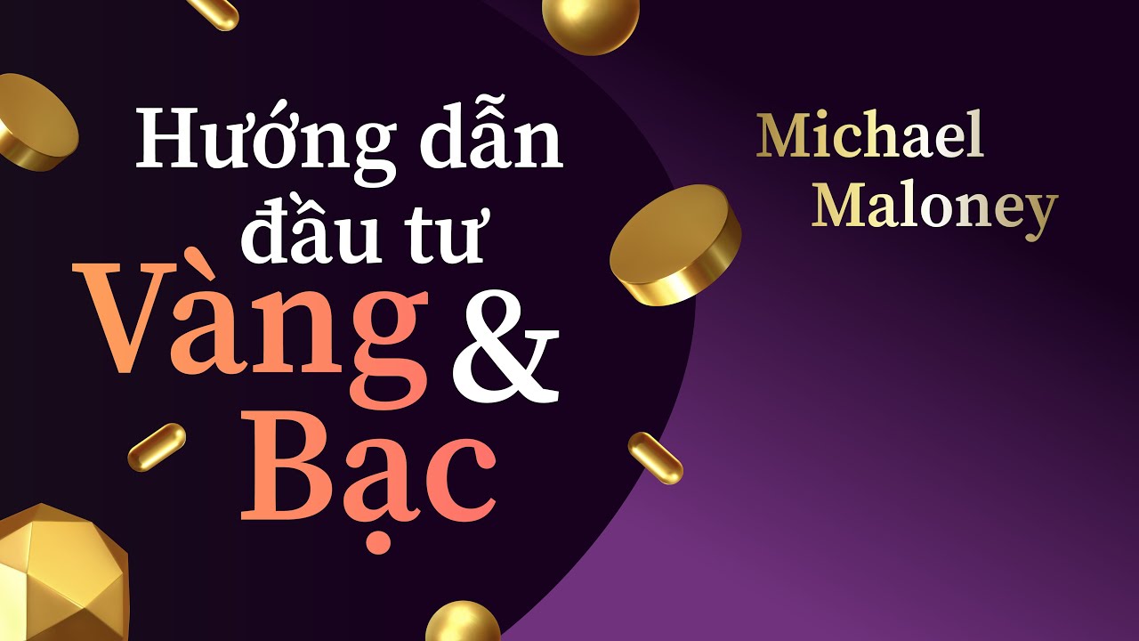 “Hướng Dẫn Đầu Tư Vàng và Bạc” – Michael Maloney